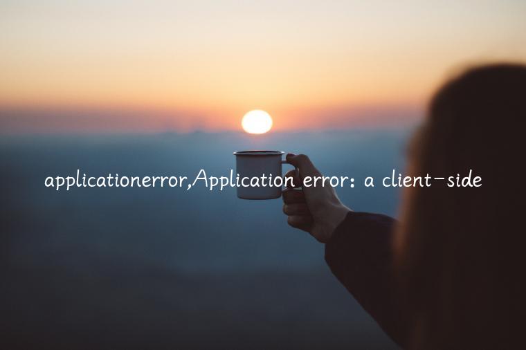 applicationerror,Application error: a client-side